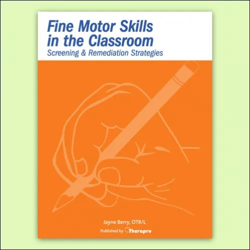Therapro - PP1502 - Fine Motor Skills In The Classroom: Screening & Remediation Strategies